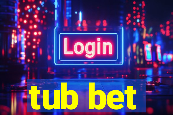 tub bet